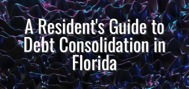 A Resident's Guide to Debt Consolidation in Florida