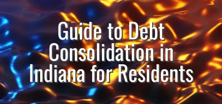 Guide to Debt Consolidation in Indiana for Residents