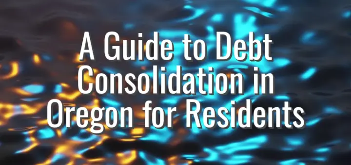 A Guide to Debt Consolidation in Oregon for Residents