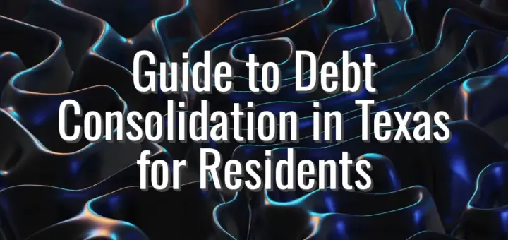 Guide to Debt Consolidation in Texas for Residents