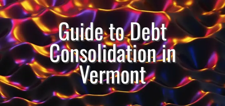 Guide to Debt Consolidation in Vermont