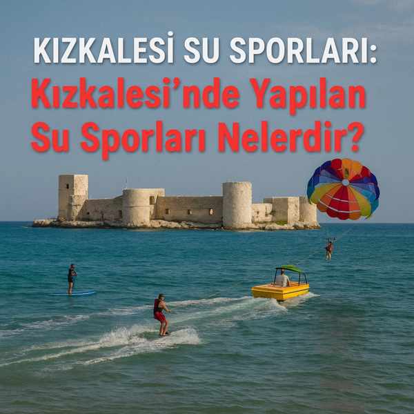 Kızkalesi Su Sporları: Kızkalesi'nde Yapılan Su Sporları Nelerdir?