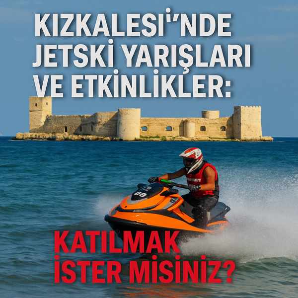 Kızkalesi’nde Jetski Yarışları ve Etkinlikler: Katılmak İster misiniz?