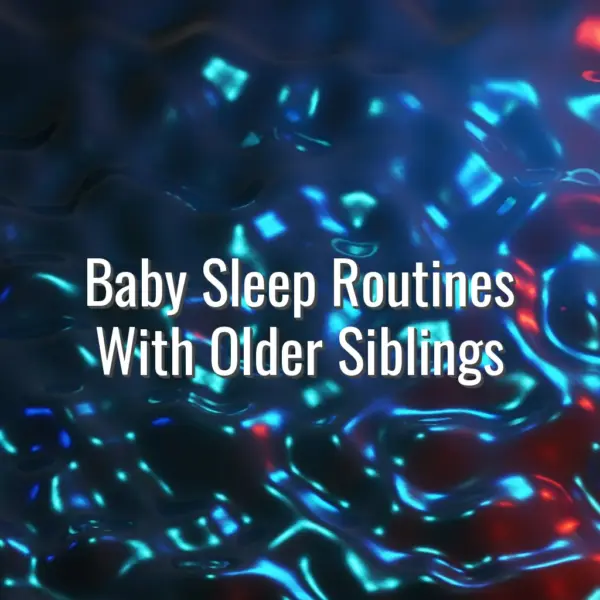 Baby Sleep Routines With Older Siblings - baby sleep routines with older siblings