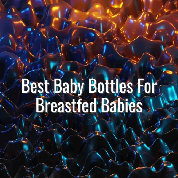 Best Baby Bottles For Breastfed Babies - best baby bottles for breastfed babies