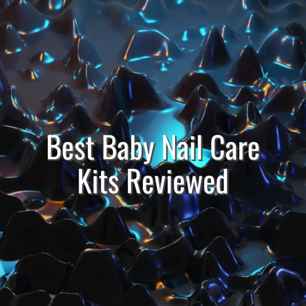 Best Baby Nail Care Kits Reviewed - best baby nail care kits