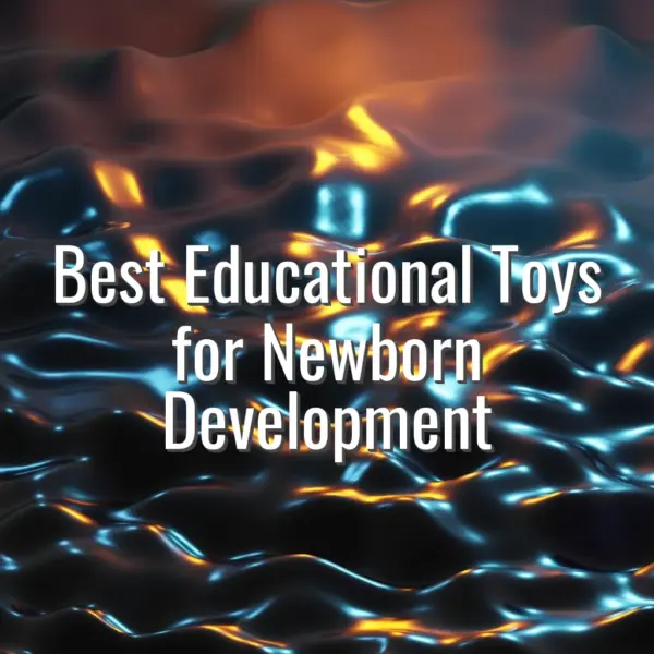 Best Educational Toys for Newborn Development - best educational toys newborn