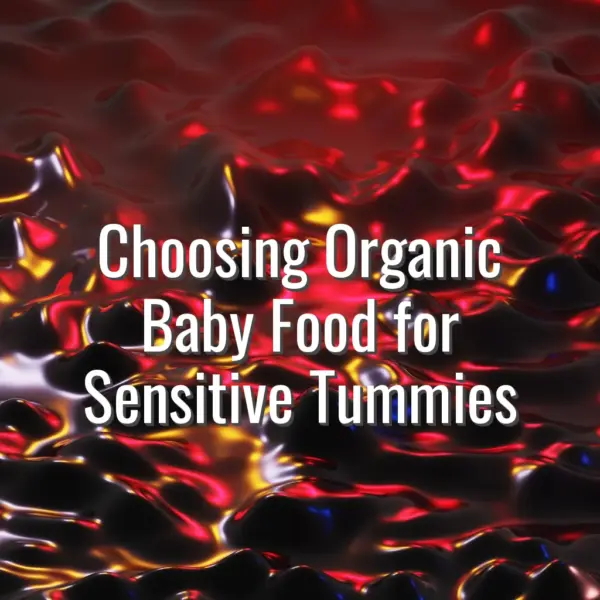 Choosing Organic Baby Food for Sensitive Tummies - choosing organic baby food