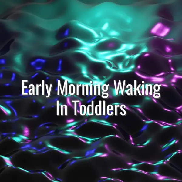 Early Morning Waking In Toddlers - early morning waking in toddlers
