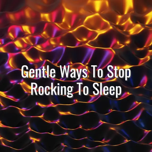 Gentle Ways To Stop Rocking To Sleep - gentle ways to stop rocking to sleep