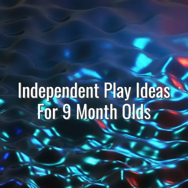 Independent Play Ideas For 9 Month Olds - independent play for 9 month old