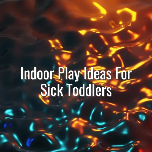 Indoor Play Ideas For Sick Toddlers - indoor play ideas for sick toddlers