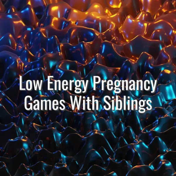 Low Energy Pregnancy Games With Siblings - low energy pregnancy games with siblings