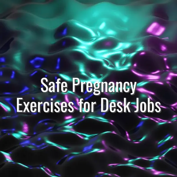 Safe Pregnancy Exercises for Desk Jobs - safe pregnancy exercises for desk jobs