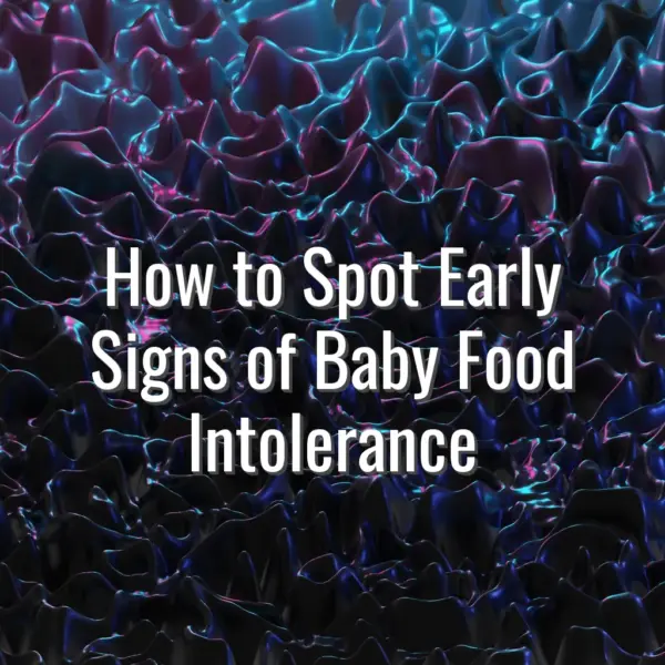 How to Spot Early Signs of Baby Food Intolerance - spot baby food intolerance