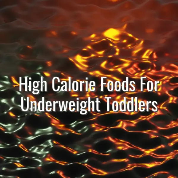 High Calorie Foods For Underweight Toddlers - high calorie foods for underweight toddlers