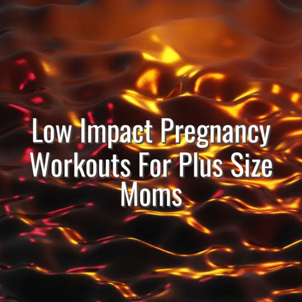 Low Impact Pregnancy Workouts For Plus Size Moms - low impact pregnancy workouts for plus size moms