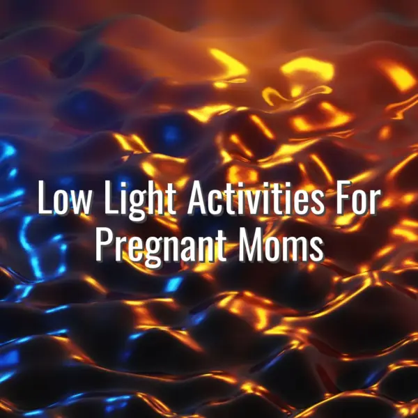 Low Light Activities For Pregnant Moms - low light activities for pregnant moms