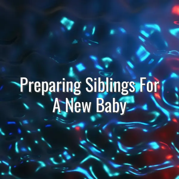 Preparing Siblings For A New Baby - preparing siblings for a new baby
