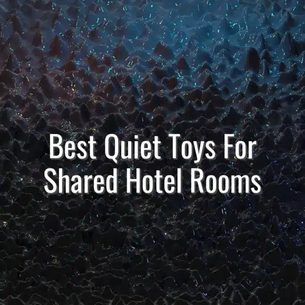 Best Quiet Toys For Shared Hotel Rooms - quiet toys for shared hotel rooms