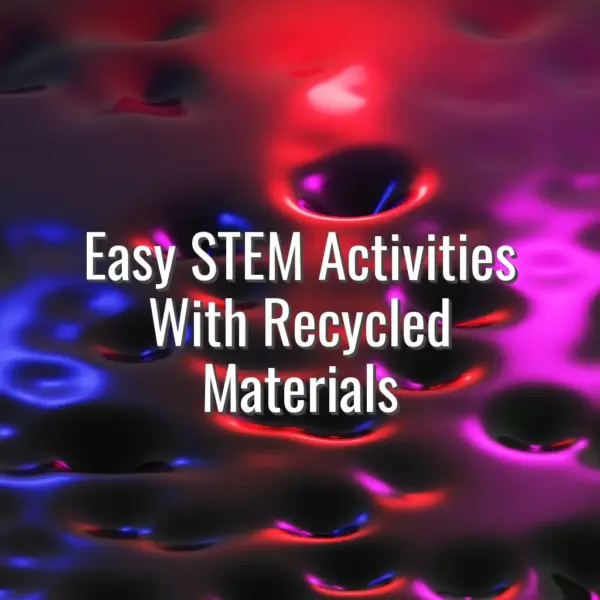 Easy STEM Activities With Recycled Materials - STEM activities with recycled materials