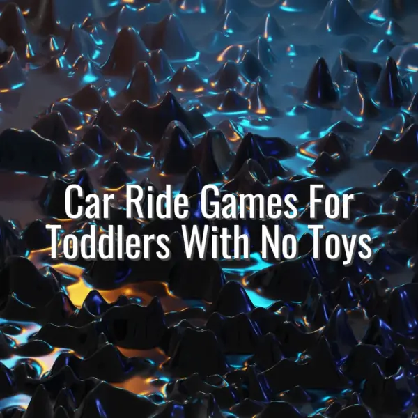 Car Ride Games For Toddlers With No Toys - car ride games for toddlers with no toys