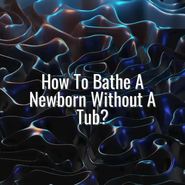 How To Bathe A Newborn Without A Tub? - newborn bath without a tub