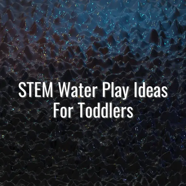 STEM Water Play Ideas For Toddlers - stem water play ideas
