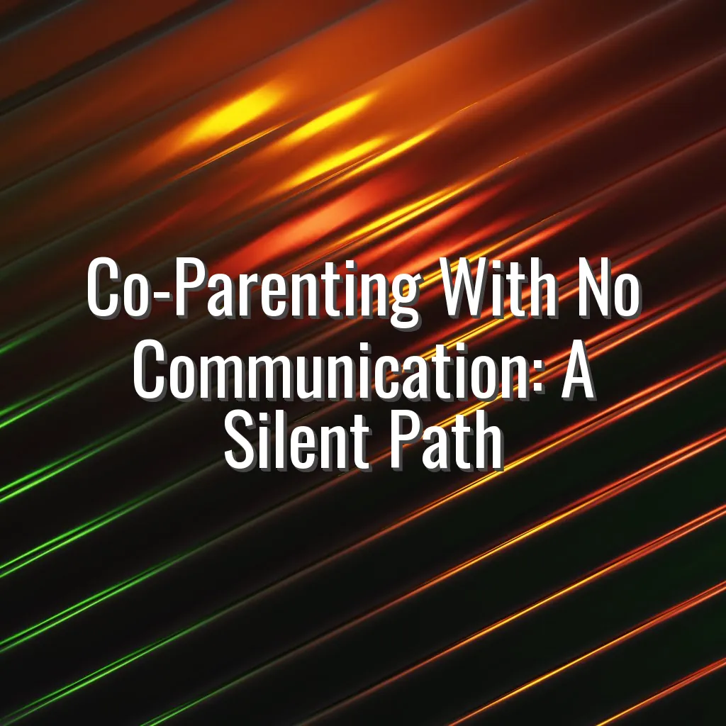 Co-Parenting With No Communication: A Silent Path