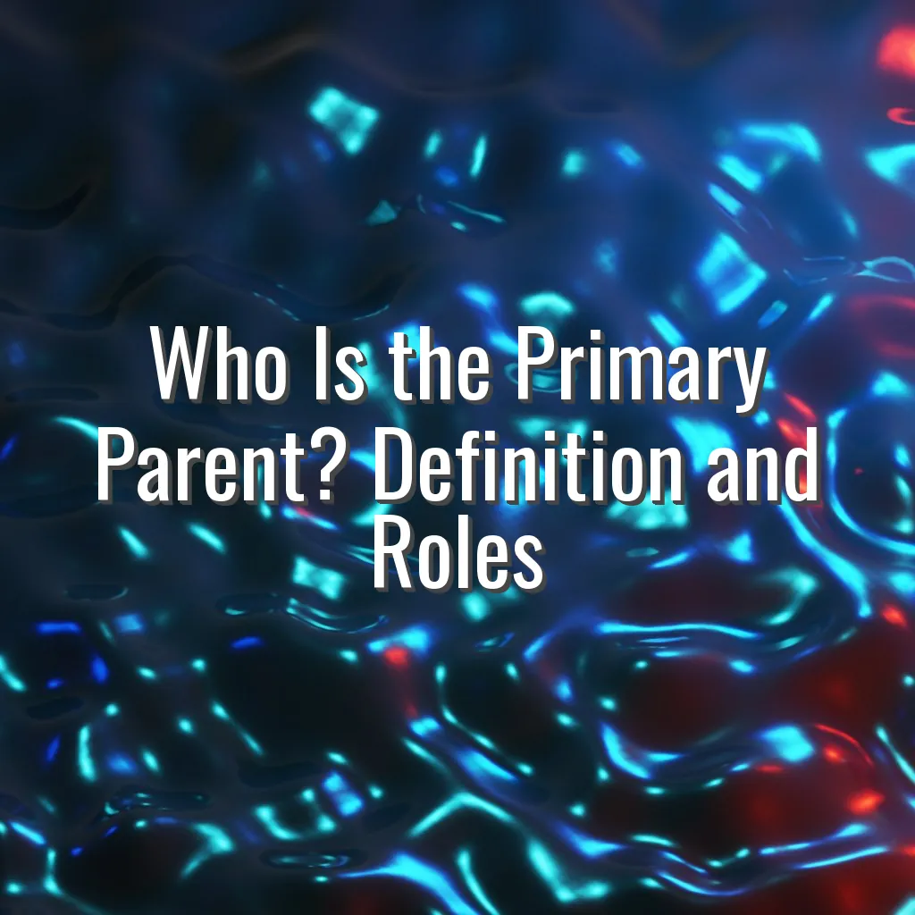 Who Is the Primary Parent? Definition and Roles