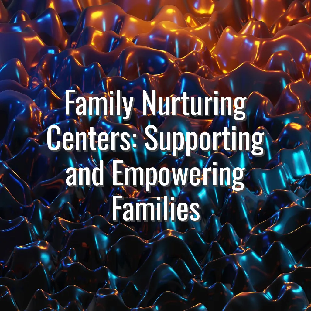 Family Nurturing Centers: Supporting and Empowering Families