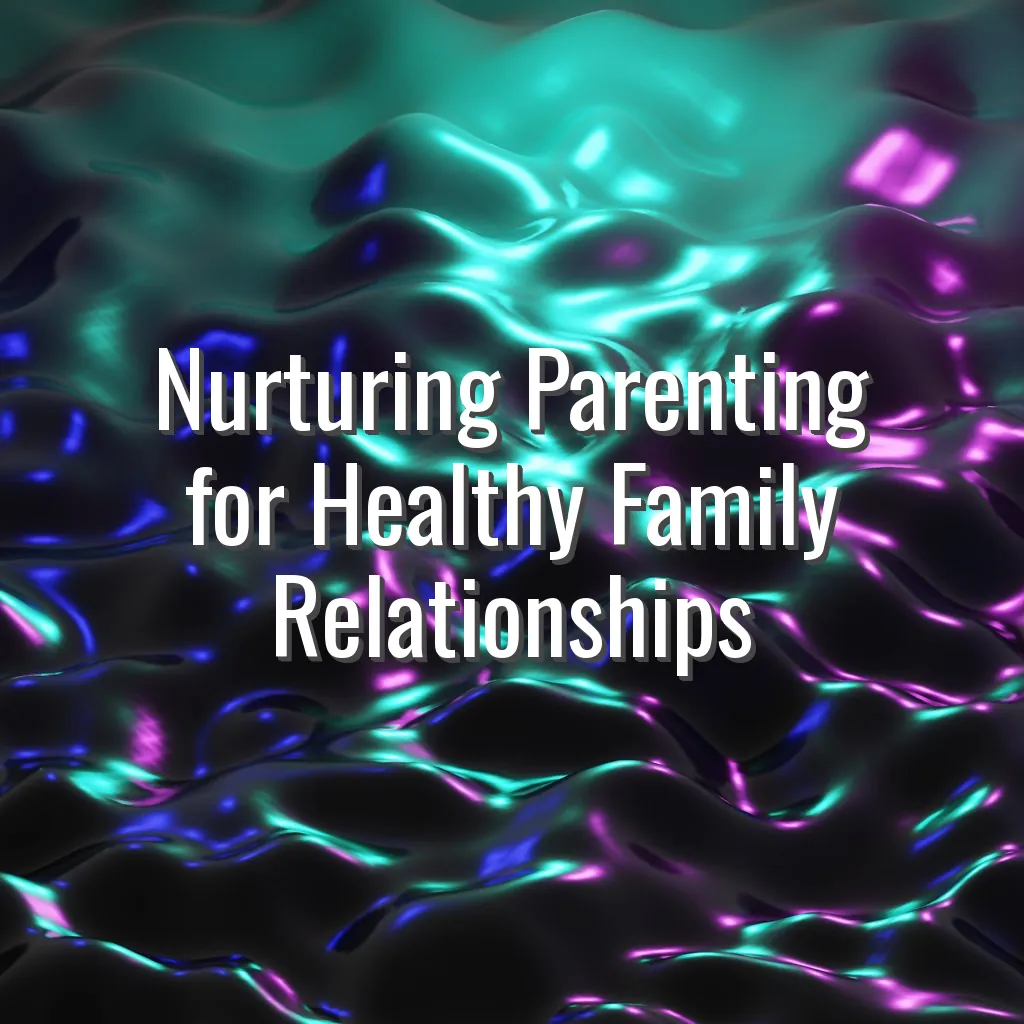 Nurturing Parenting for Healthy Family Relationships