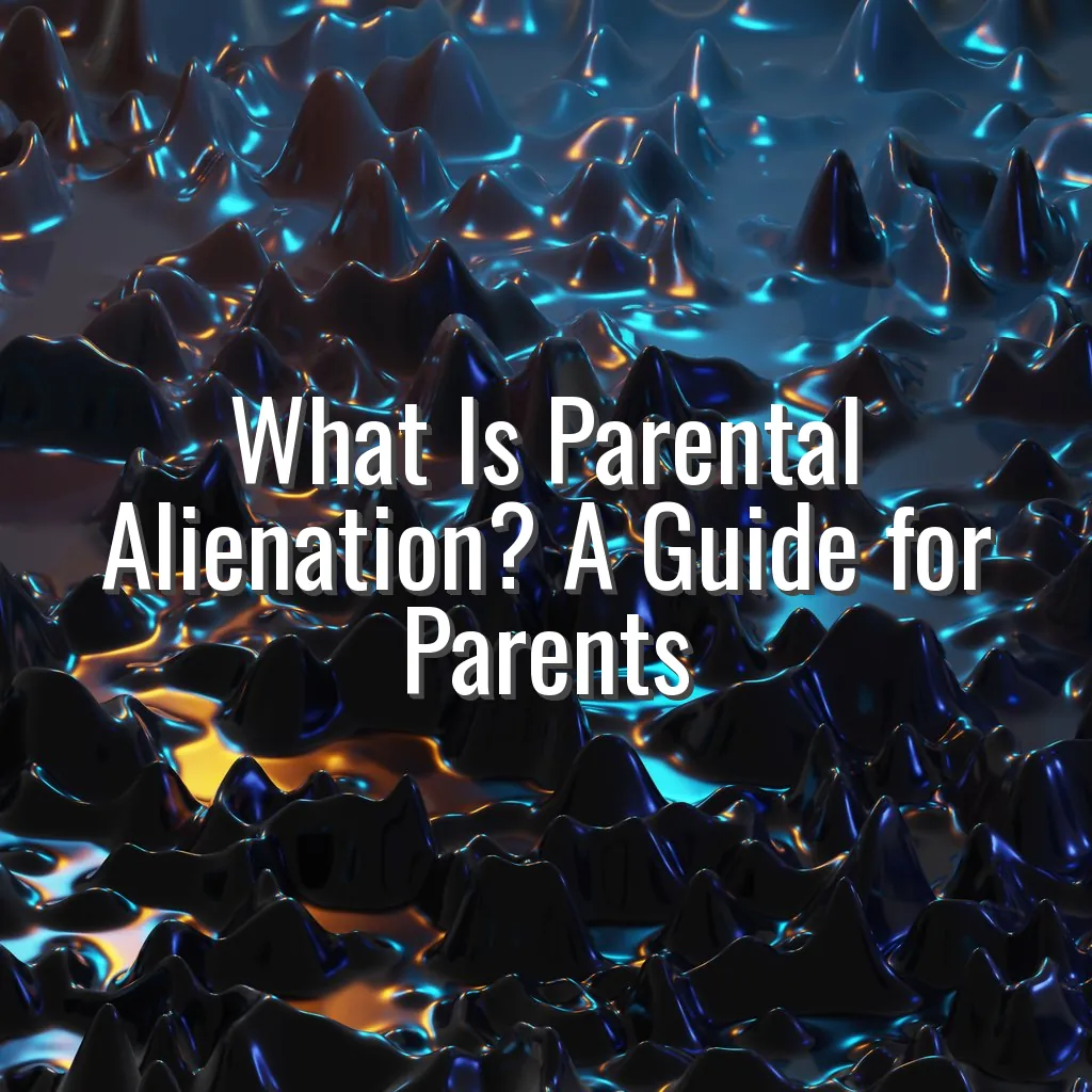 What Is Parental Alienation? A Guide for Parents