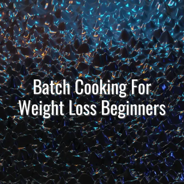 Batch Cooking For Weight Loss Beginners - batch cooking for weight loss beginners