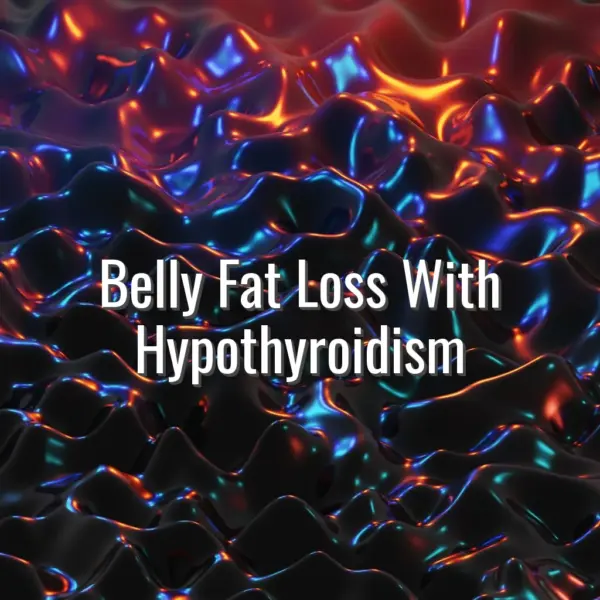Belly Fat Loss With Hypothyroidism - belly fat loss with hypothyroidism