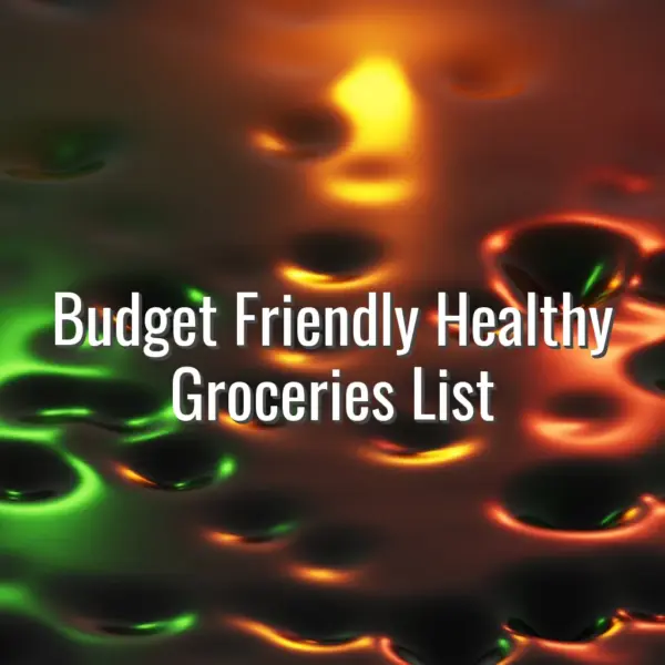 Budget Friendly Healthy Groceries List - budget friendly healthy groceries list