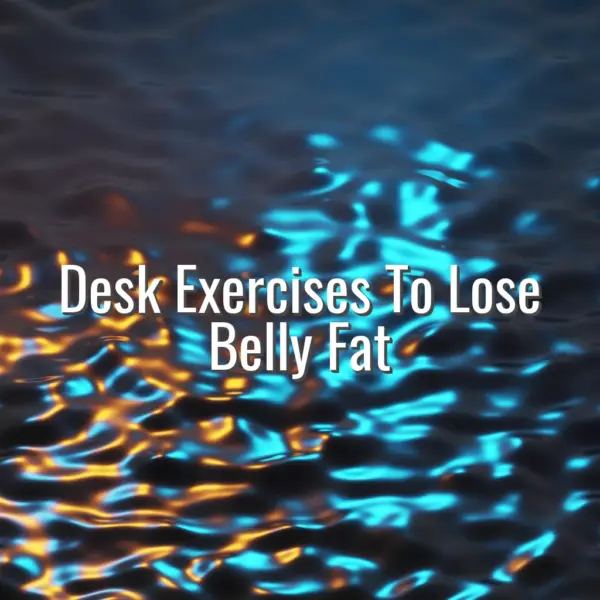 Desk Exercises To Lose Belly Fat - desk exercises to lose belly fat