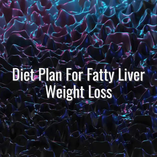 Diet Plan For Fatty Liver Weight Loss - diet plan for fatty liver weight loss