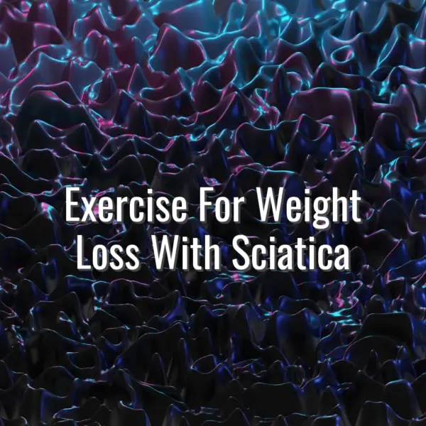 Exercise For Weight Loss With Sciatica - exercise for weight loss with sciatica