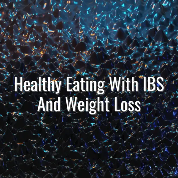 Healthy Eating With IBS And Weight Loss - healthy eating with IBS and weight loss