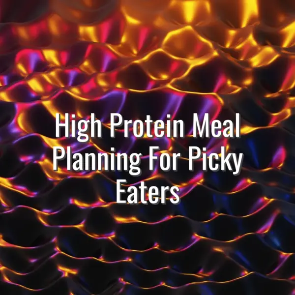 High Protein Meal Planning For Picky Eaters - high protein meal planning for picky eaters