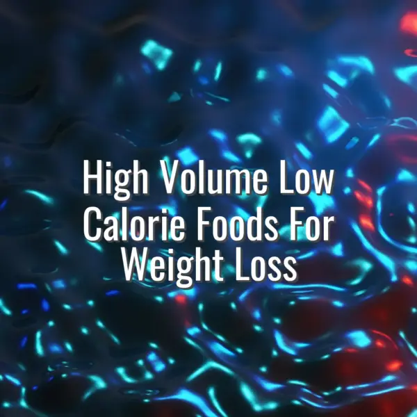 High Volume Low Calorie Foods For Weight Loss - high volume low calorie foods for weight loss