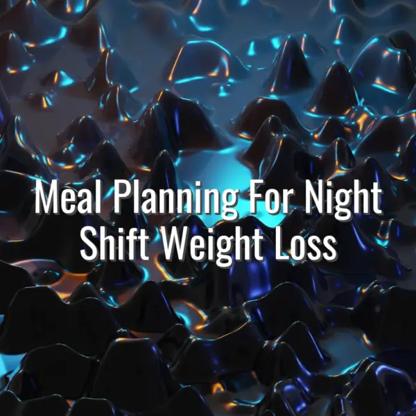 Meal Planning For Night Shift Weight Loss - meal planning for night shift weight loss
