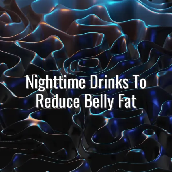 Nighttime Drinks To Reduce Belly Fat - nighttime belly fat drinks