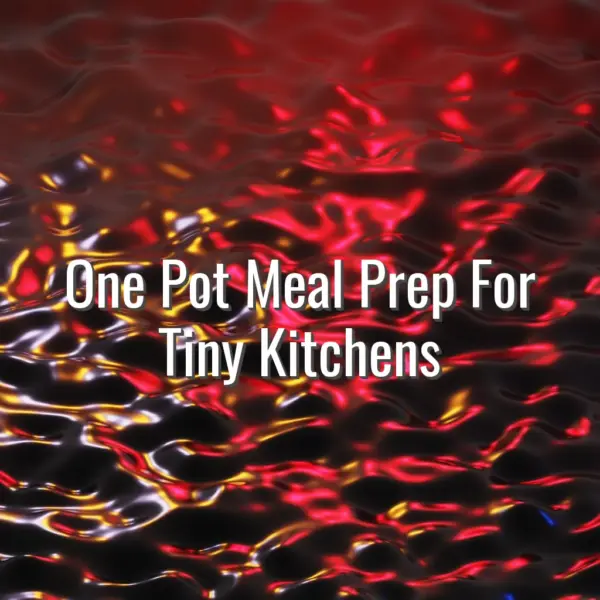 One Pot Meal Prep For Tiny Kitchens - one pot meal prep for tiny kitchens