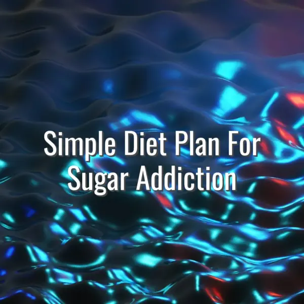 Simple Diet Plan For Sugar Addiction - simple diet plan for sugar addiction