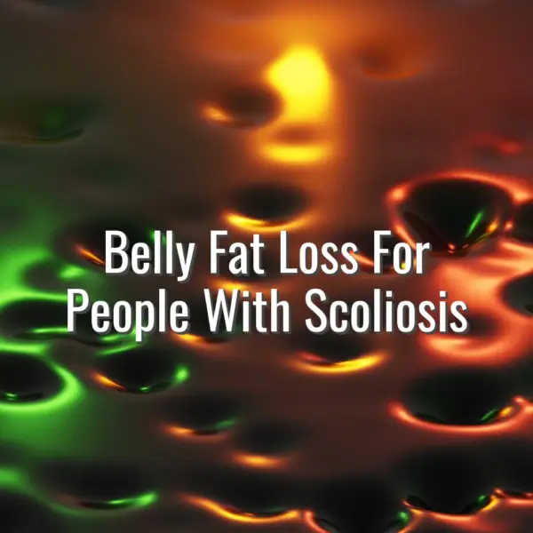 Belly Fat Loss For People With Scoliosis - belly fat loss for people with scoliosis