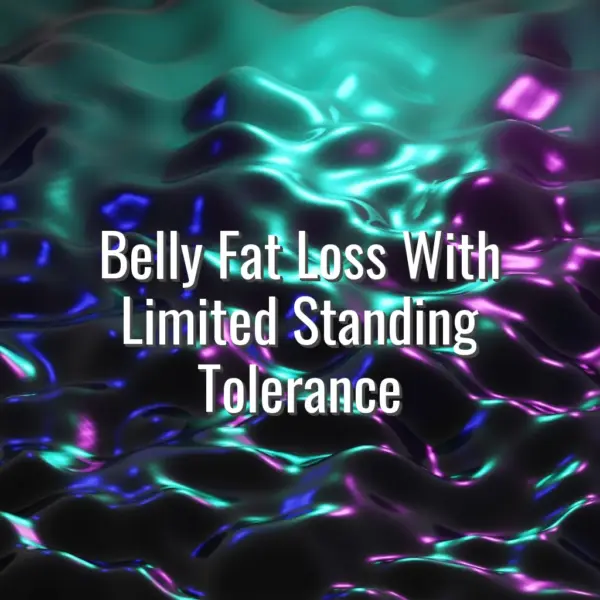 Belly Fat Loss With Limited Standing Tolerance - belly fat loss with limited standing tolerance