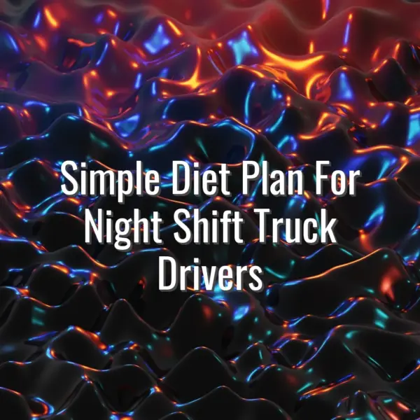 Simple Diet Plan For Night Shift Truck Drivers - diet plan for night shift truck drivers