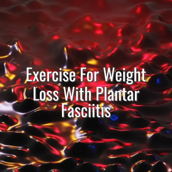 Exercise For Weight Loss With Plantar Fasciitis - exercise for weight loss with plantar fasciitis